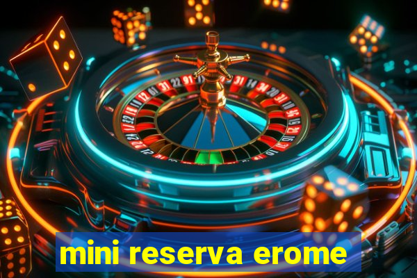 mini reserva erome